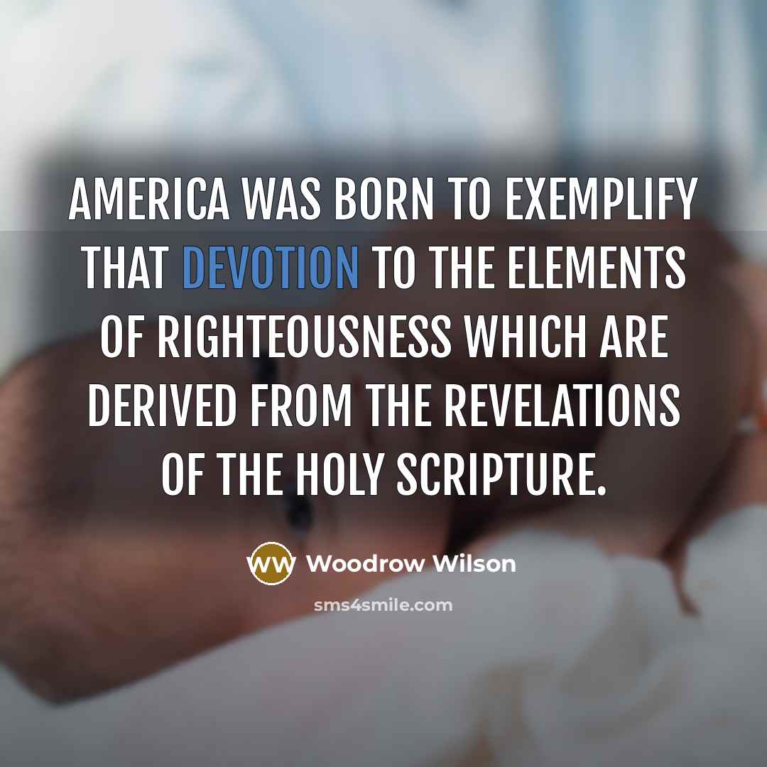 “America was born to exemplify that devotion to the elements…” quote by Woodrow Wilson
