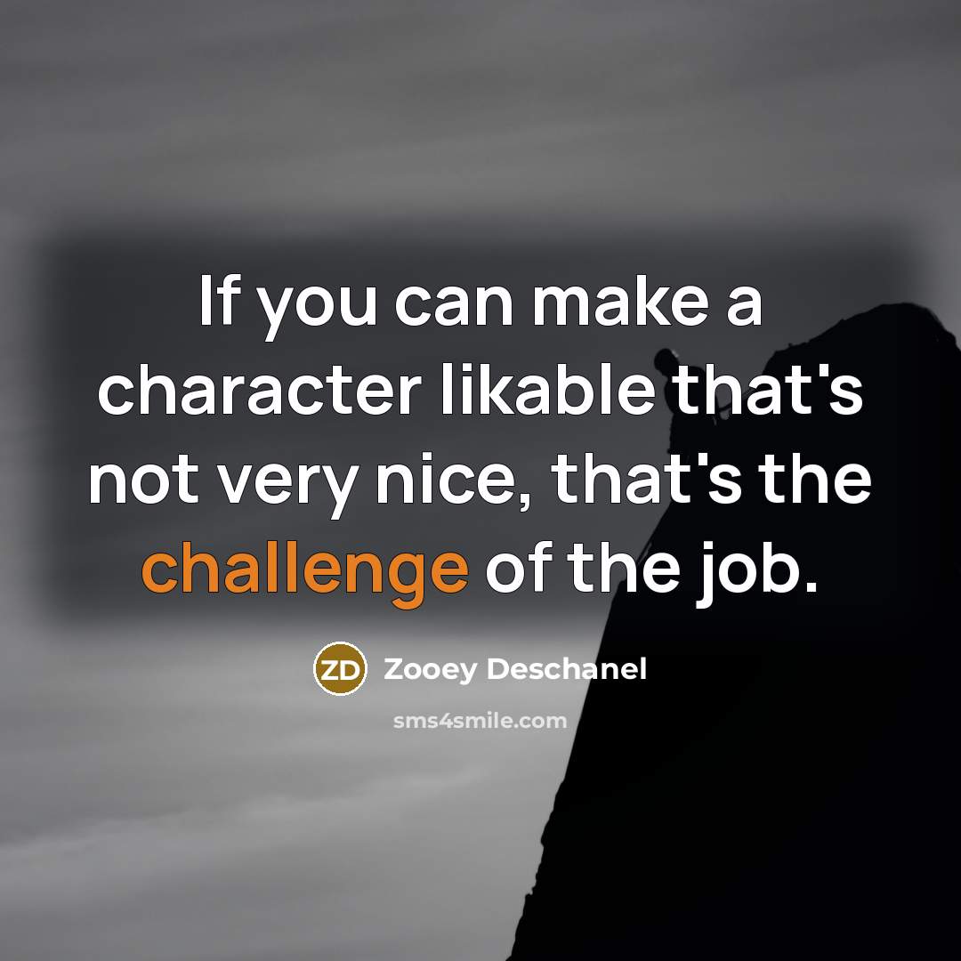 “If you can make a character likable that's not very…” quote by Zooey Deschanel