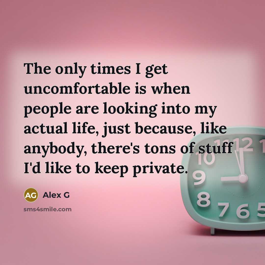 “The only times I get uncomfortable is when people are…” quote by Alex G