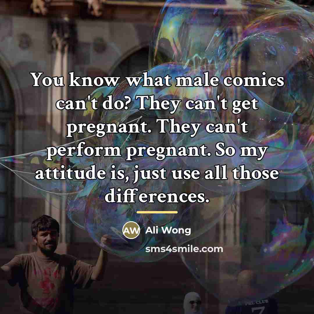 “You know what male comics can't do? They can't get…” quote by Ali Wong
