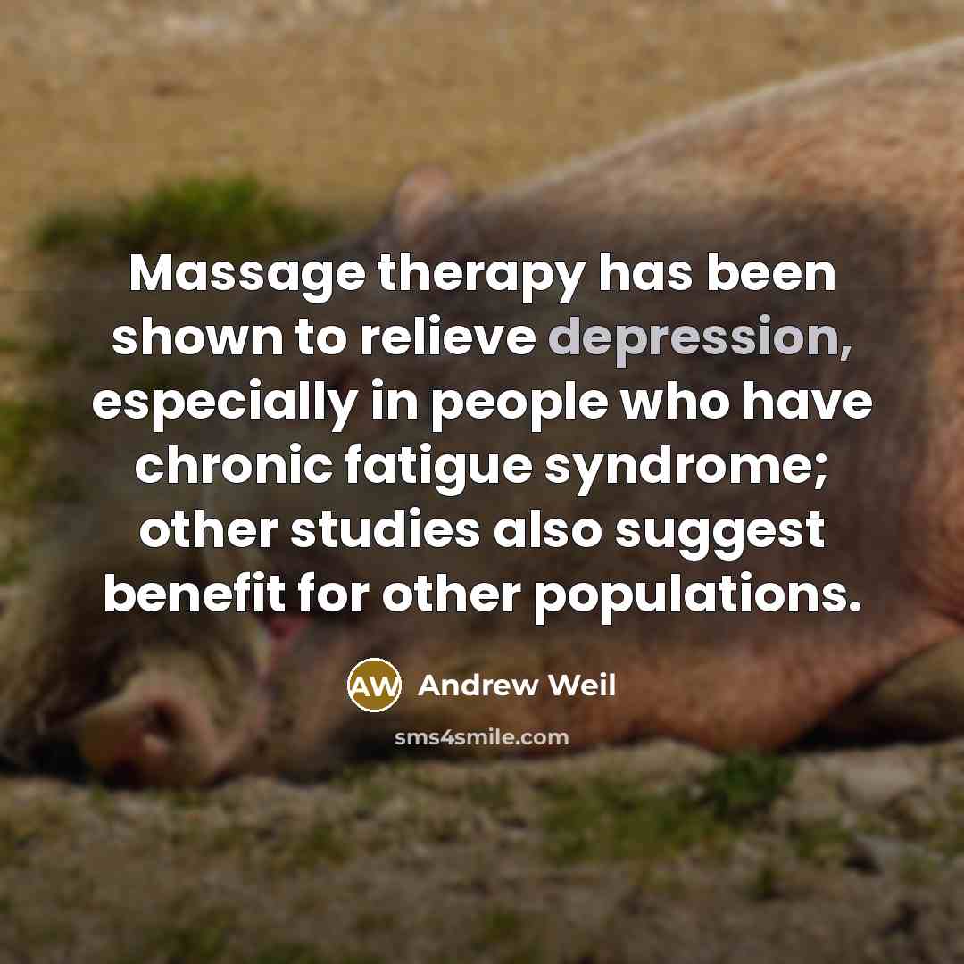 “Massage therapy has been shown to relieve depression, especially in…” quote by Andrew Weil
