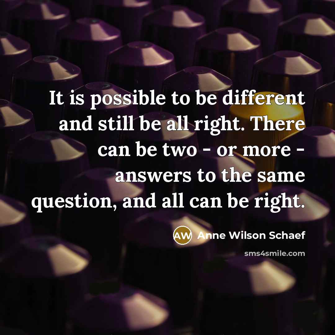 “It is possible to be different and still be all…” quote by Anne Wilson Schaef