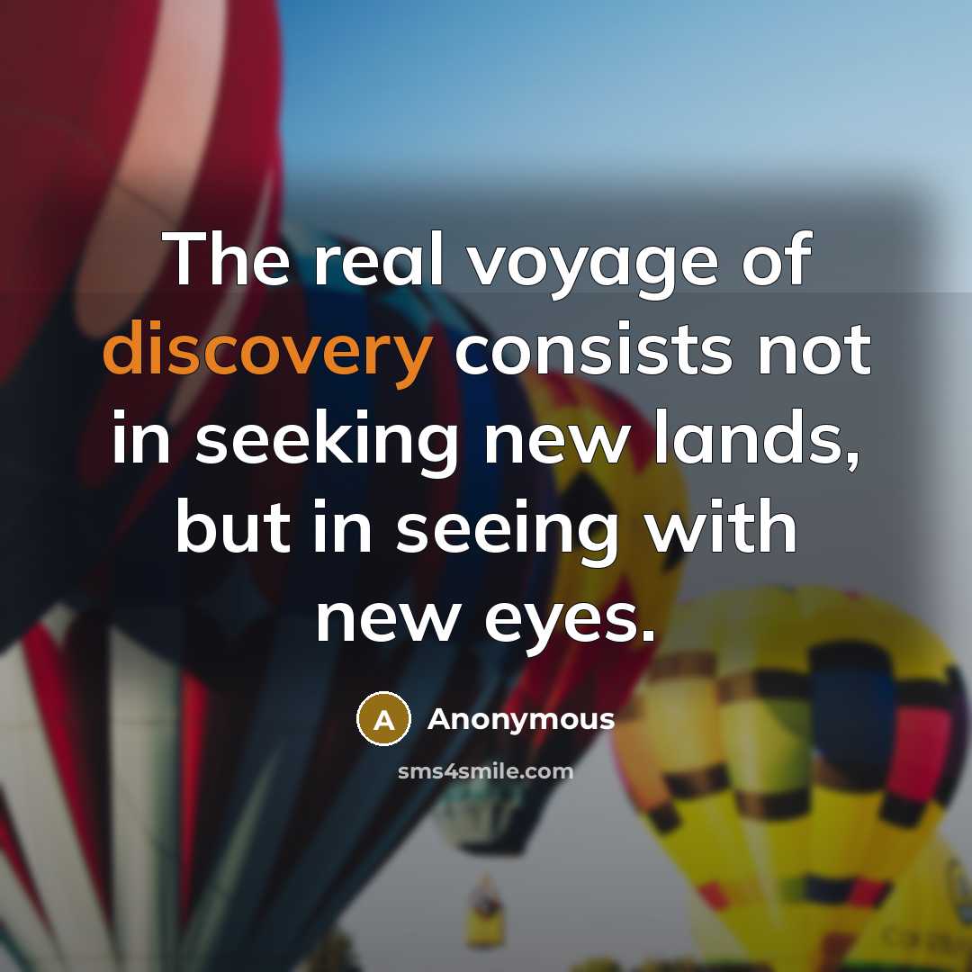 “The real voyage of discovery consists not in seeking new…” quote by Anonymous