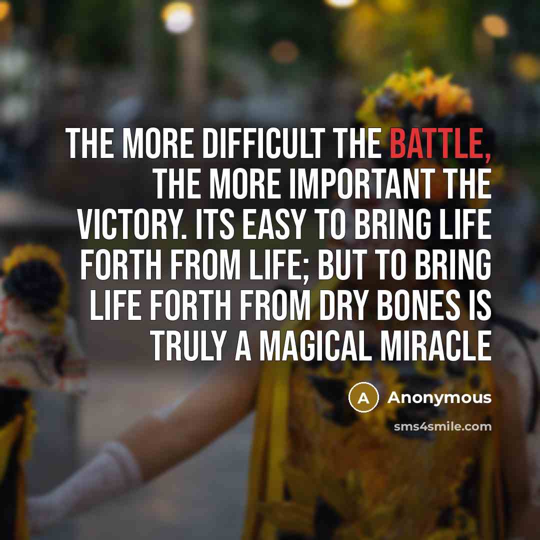 “The more difficult the battle, the more important the victory.…” quote by Anonymous