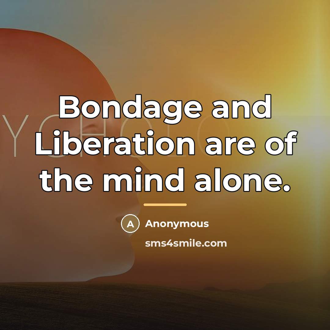 “Bondage and Liberation are of the mind alone.…” quote by Anonymous