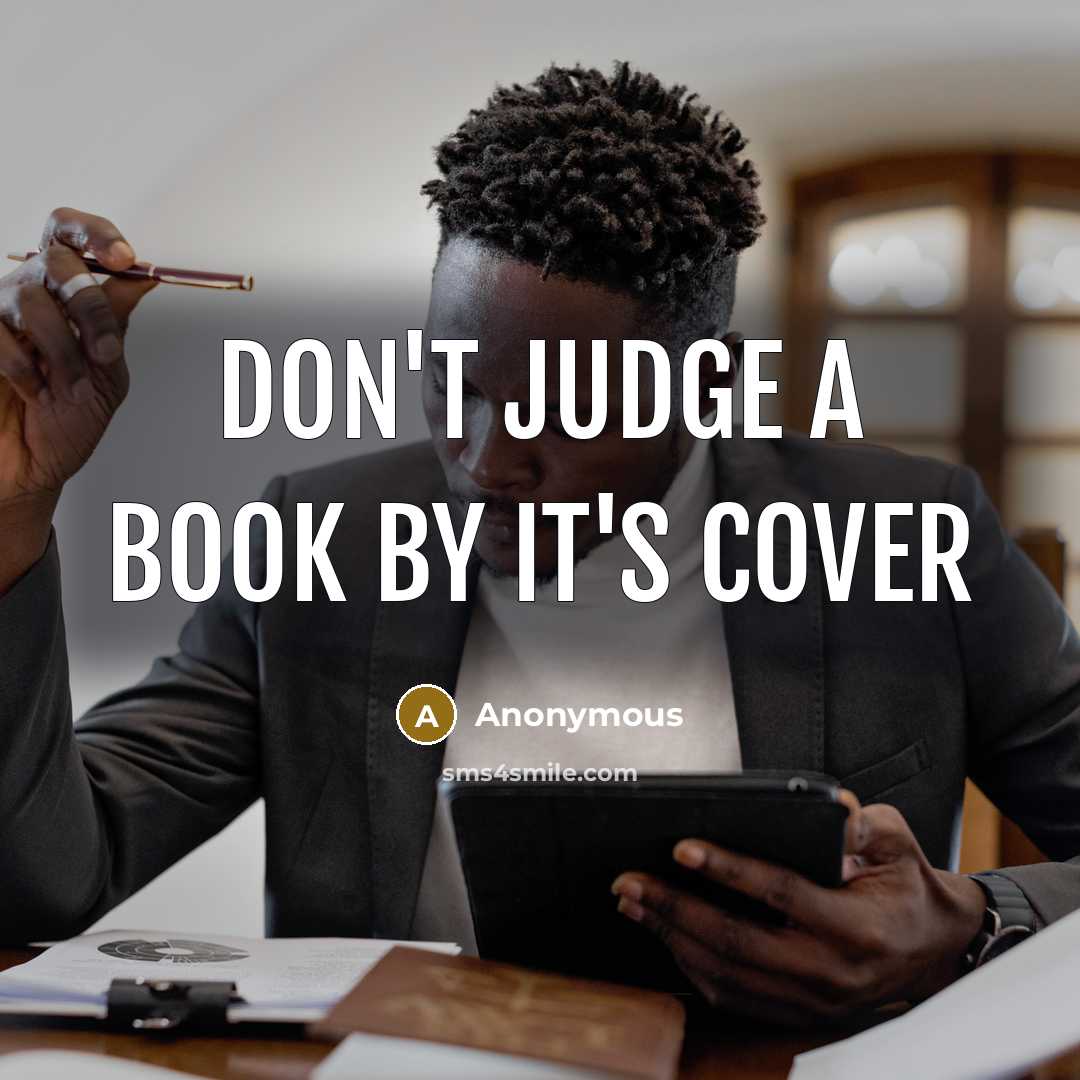 “Don't judge a book by it's cover…” quote by Anonymous