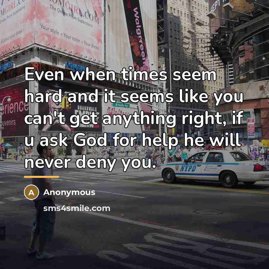 “Even when times seem hard and it seems like you…” quote by Anonymous
