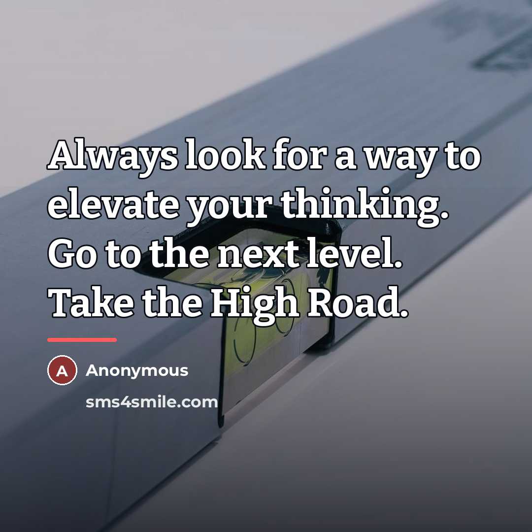 “Always look for a way to elevate your thinking. Go…” quote by Anonymous