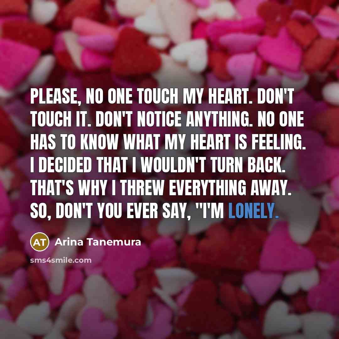“Please, no one touch my heart. Don't touch it. Don't…” quote by Arina Tanemura