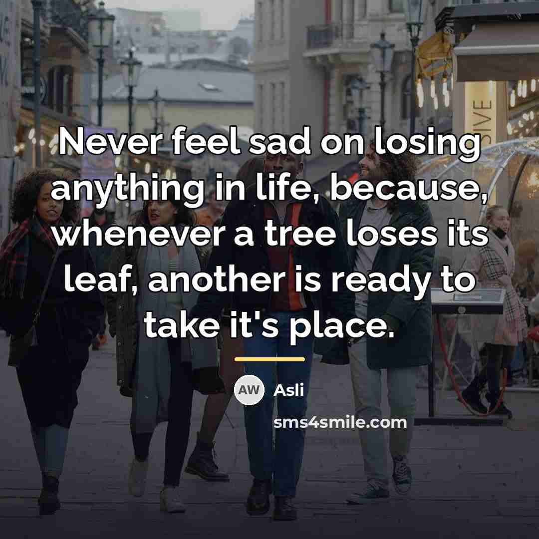 “Never feel sad on losing anything in life, because, whenever…” quote by Asli