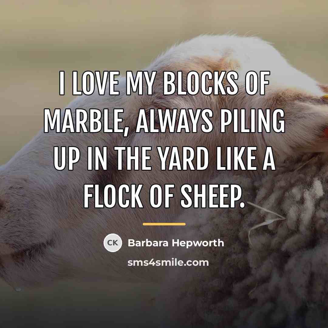“I love my blocks of marble, always piling up in…” quote by Barbara Hepworth