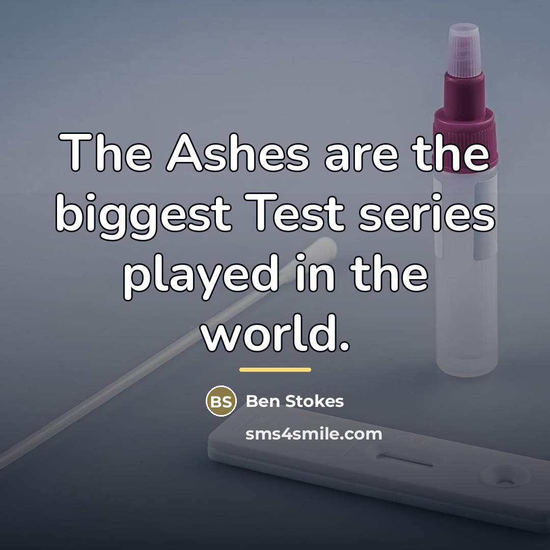 “The Ashes are the biggest Test series played in the…” quote by Ben Stokes