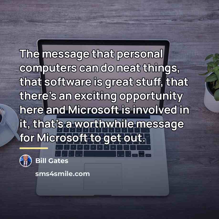 “The message that personal computers can do neat things, that…” quote by Bill Gates