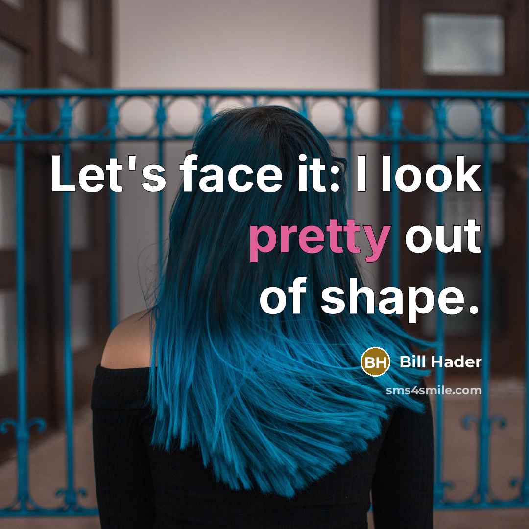 “Let's face it: I look pretty out of shape.…” quote by Bill Hader