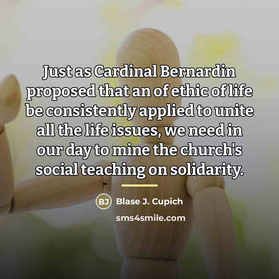 “Just as Cardinal Bernardin proposed that an of ethic of…” quote by Blase J. Cupich