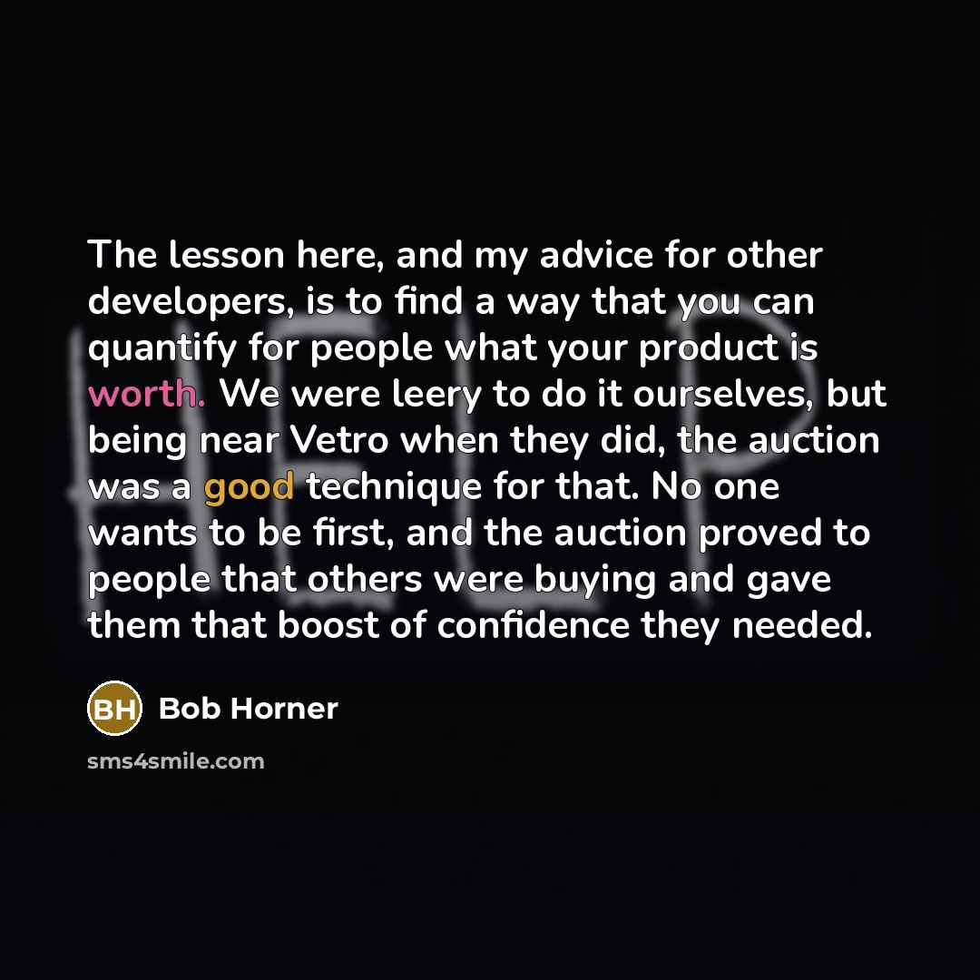 “The lesson here, and my advice for other developers, is…” quote by Bob Horner