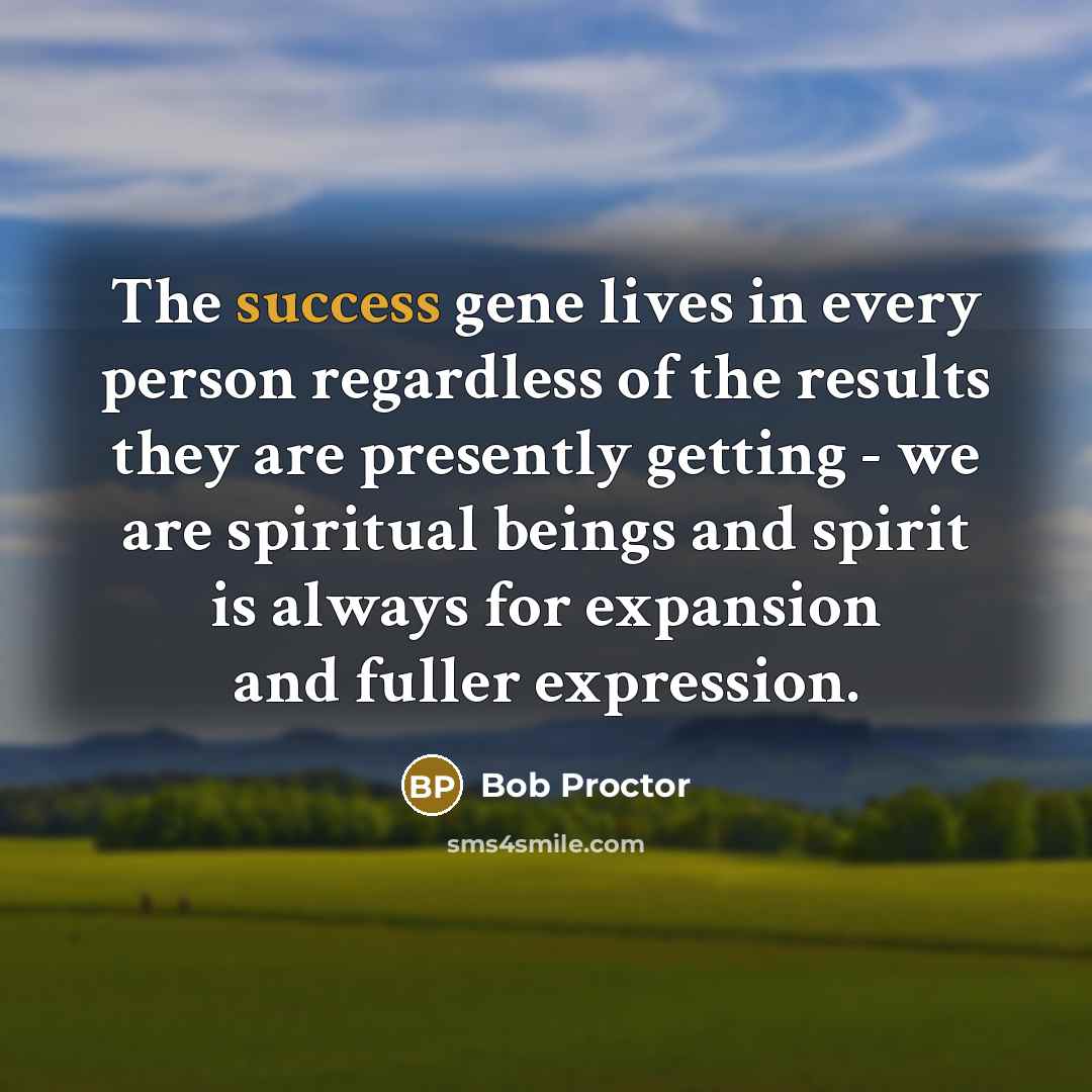 “The success gene lives in every person regardless of the…” quote by Bob Proctor