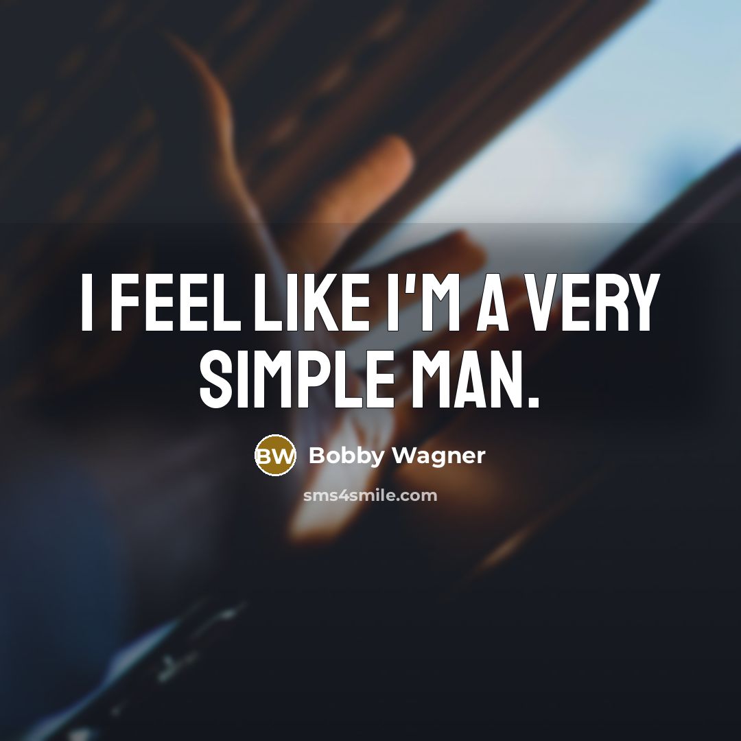 “I feel like I'm a very simple man.…” quote by Bobby Wagner