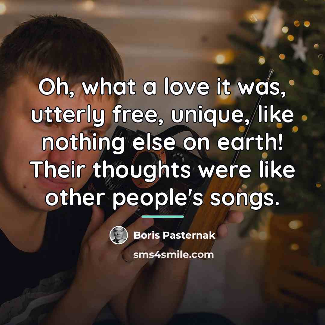 “Oh, what a love it was, utterly free, unique, like…” quote by Boris Pasternak