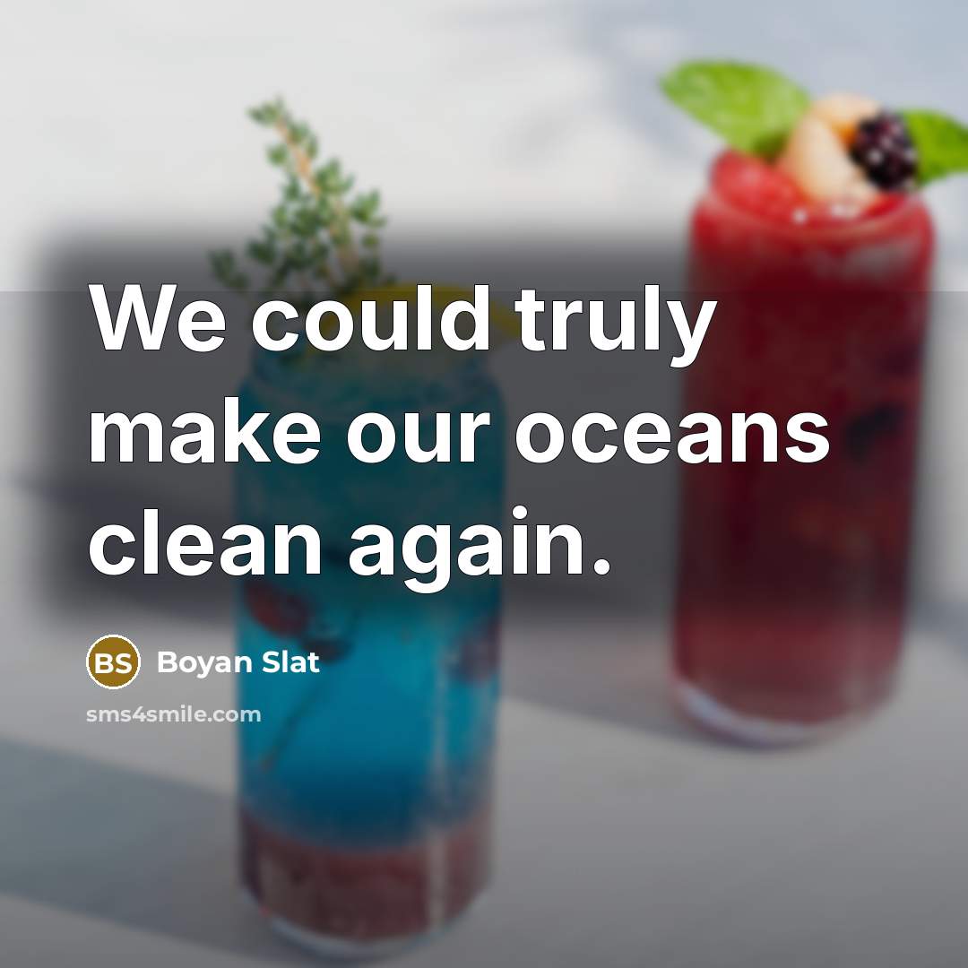 “We could truly make our oceans clean again.…” quote by Boyan Slat