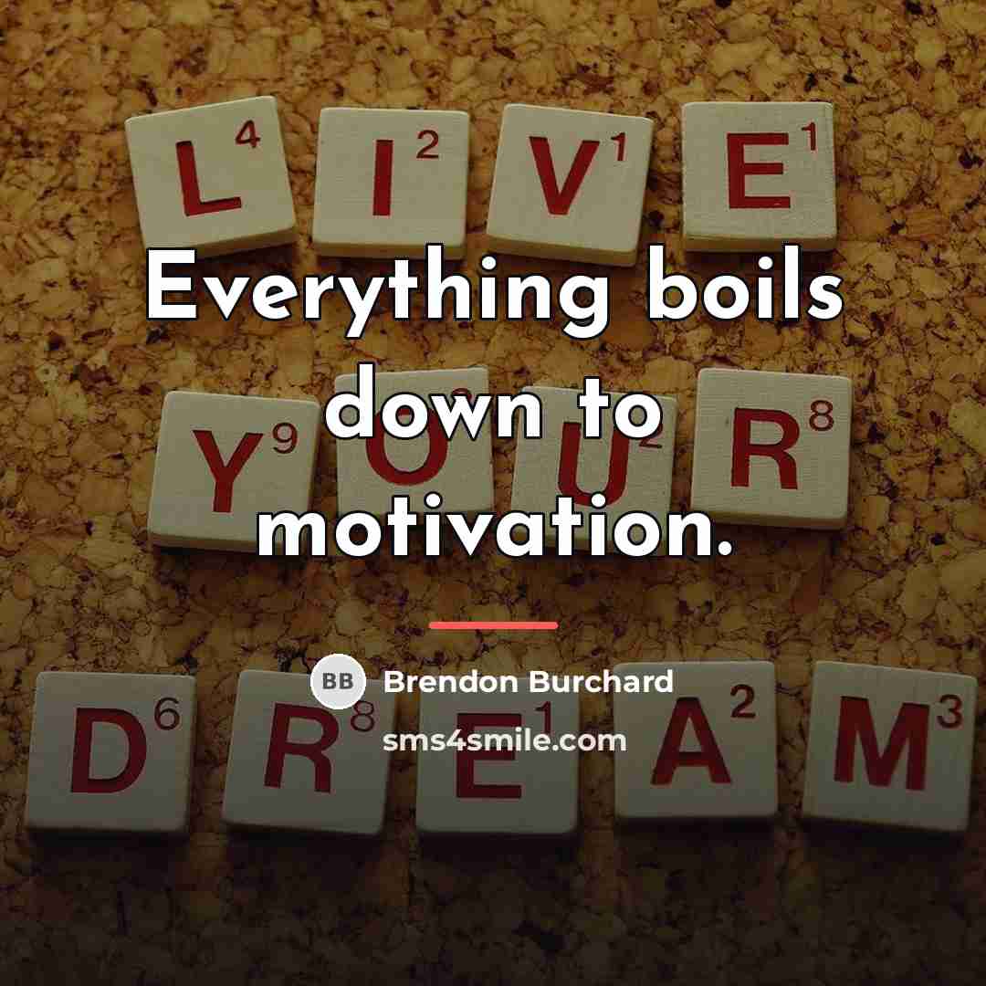“Everything boils down to motivation.…” quote by Brendon Burchard