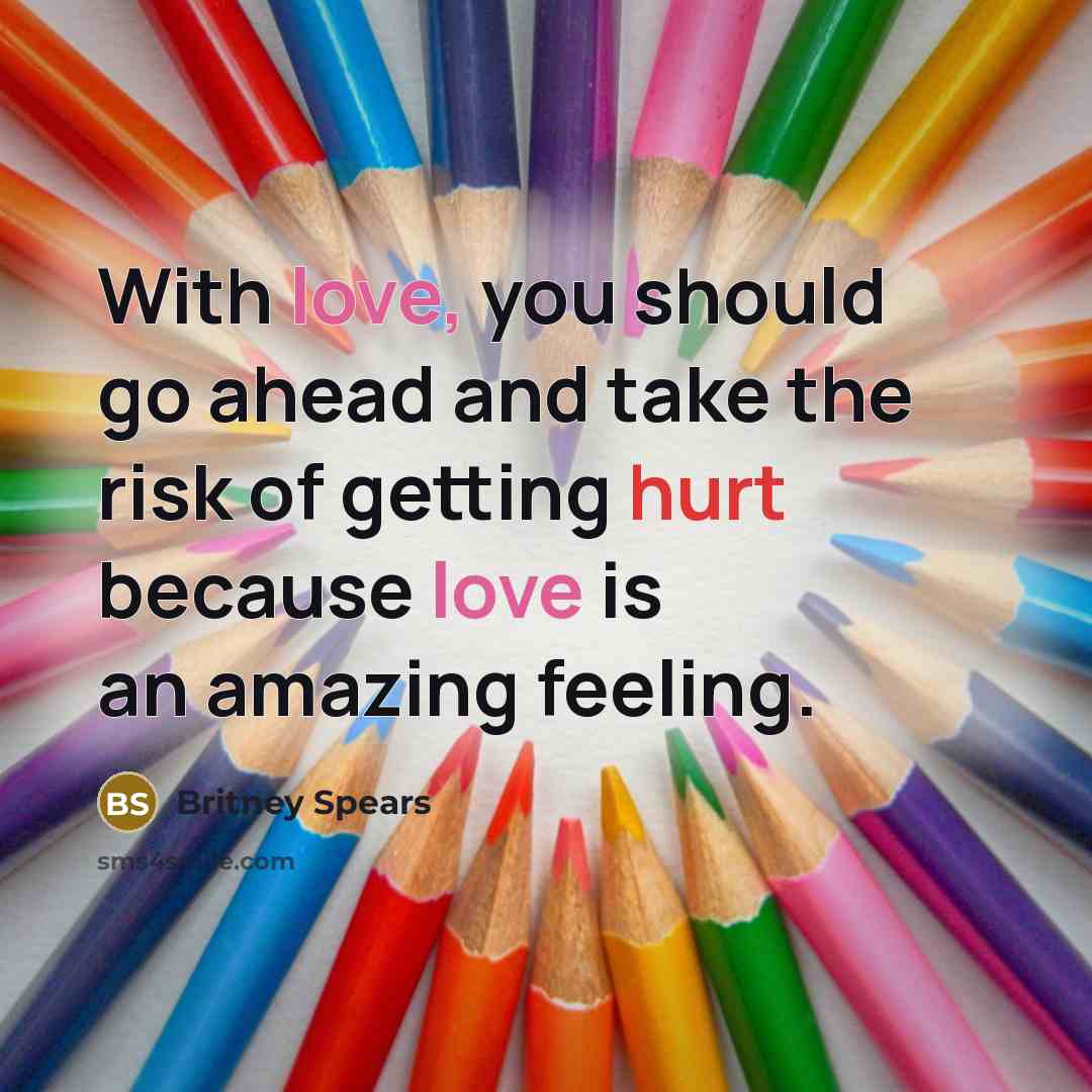 “With love, you should go ahead and take the risk…” quote by Britney Spears
