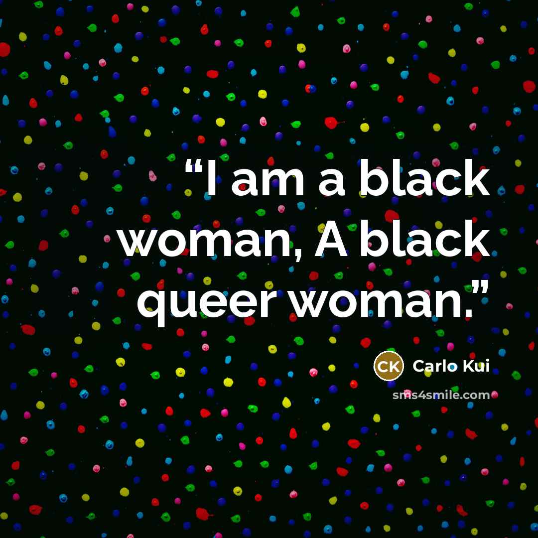 “I am a black woman, A black queer woman.” quote by Carlo Kui