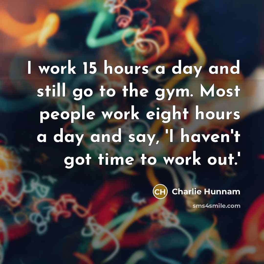 “I work 15 hours a day and still go to…” quote by Charlie Hunnam