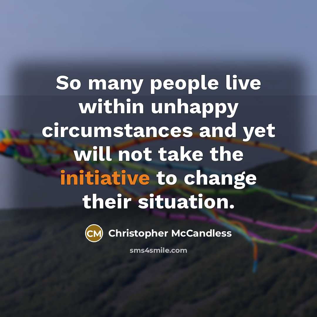 “So many people live within unhappy circumstances and yet will…” quote by Christopher McCandless