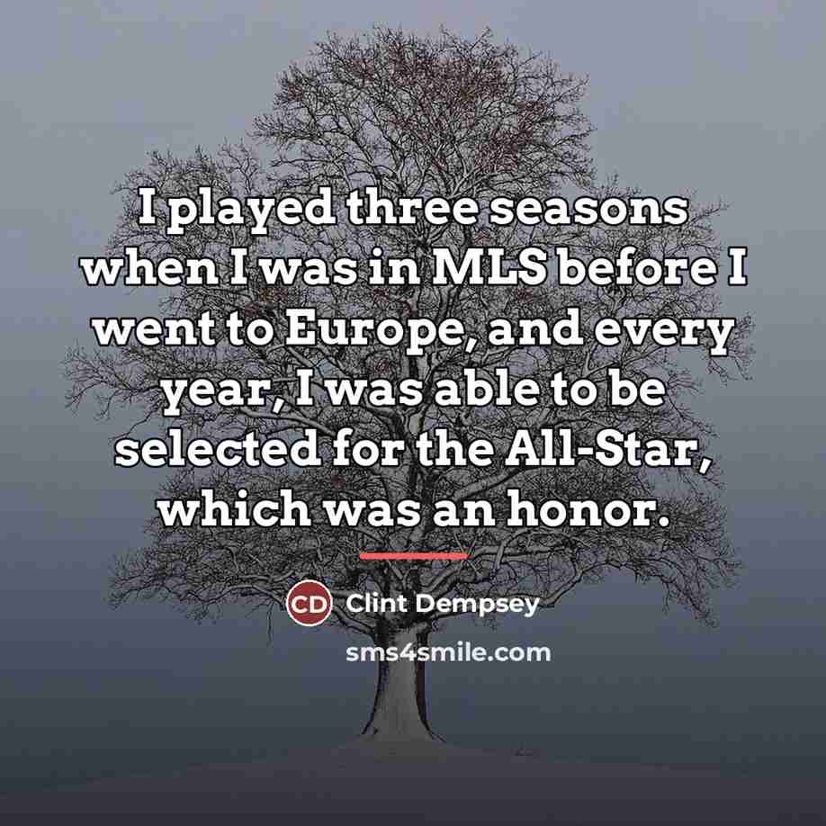 “I played three seasons when I was in MLS before…” quote by Clint Dempsey