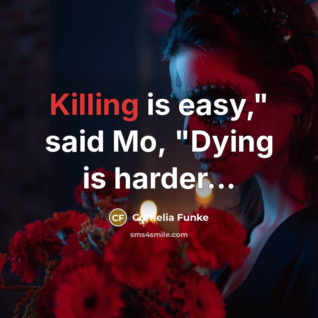 “Killing is easy," said Mo, "Dying is harder...…” quote by Cornelia Funke