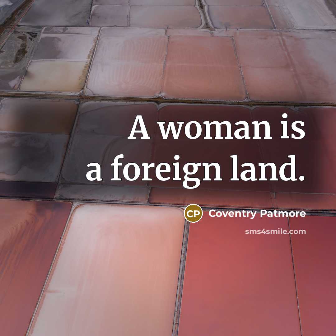 “A woman is a foreign land.” quote by Coventry Patmore