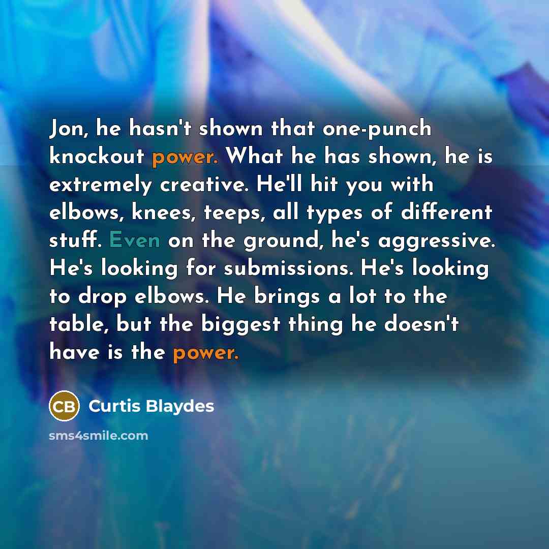 “Jon, he hasn't shown that one-punch knockout power. What he…” quote by Curtis Blaydes