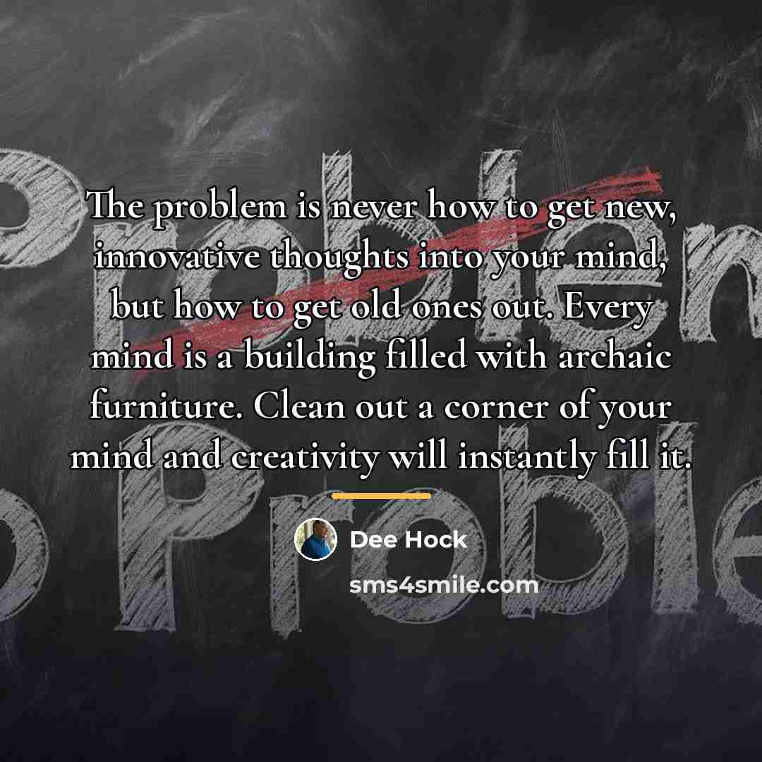 “The problem is never how to get new, innovative thoughts…” quote by Dee Hock