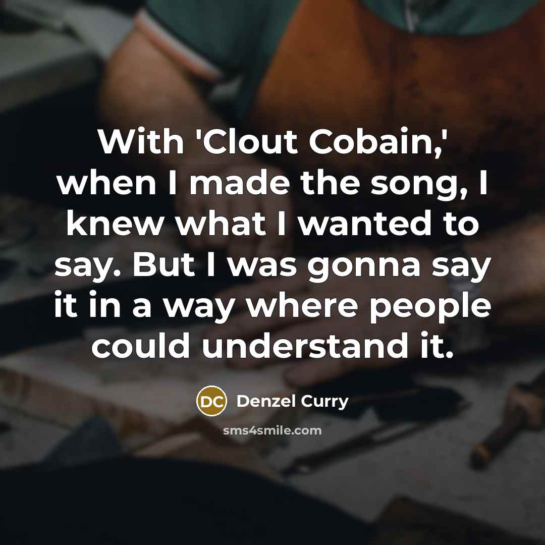 “With 'Clout Cobain,' when I made the song, I knew…” quote by Denzel Curry