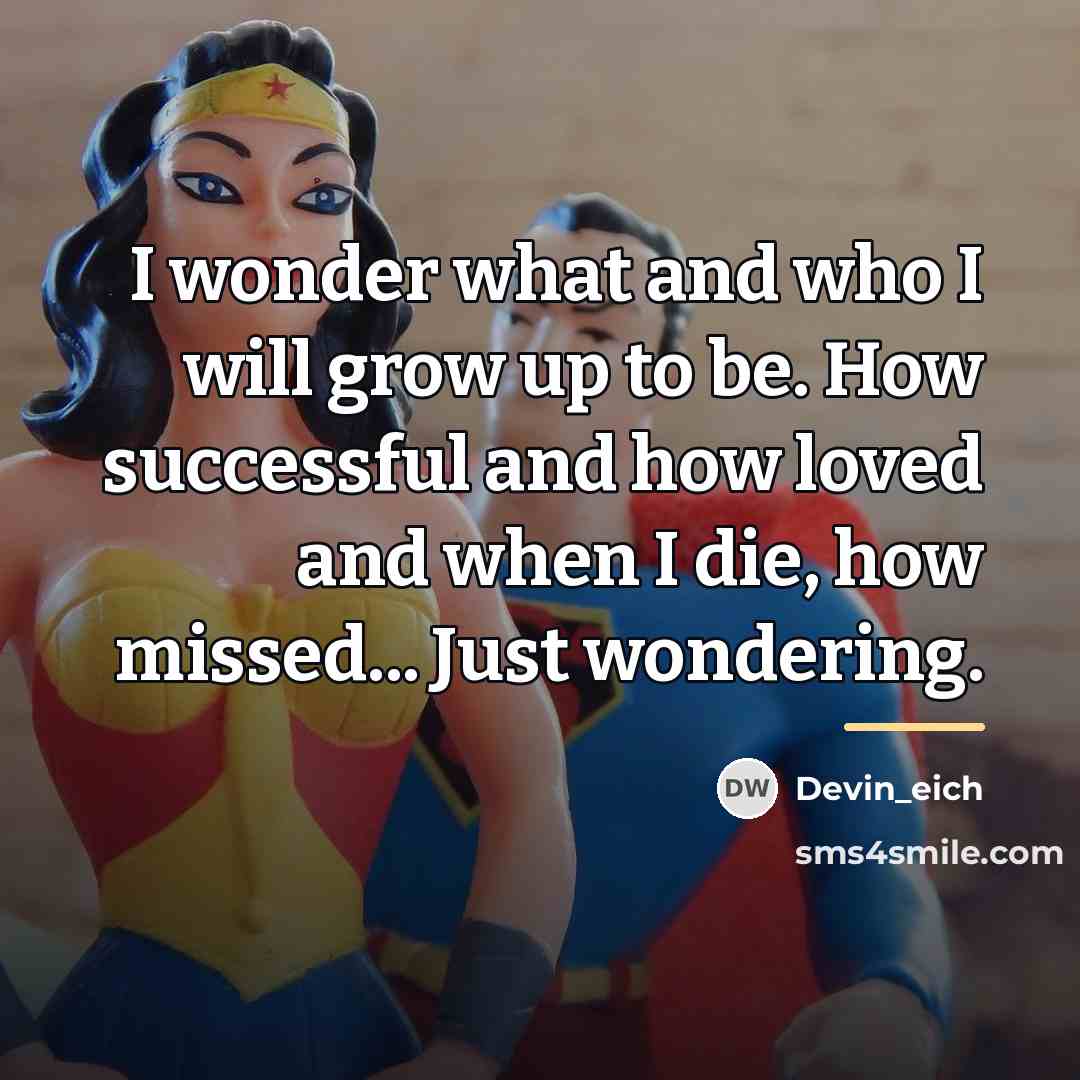 “I wonder what and who I will grow up to…” quote by Devin_eich
