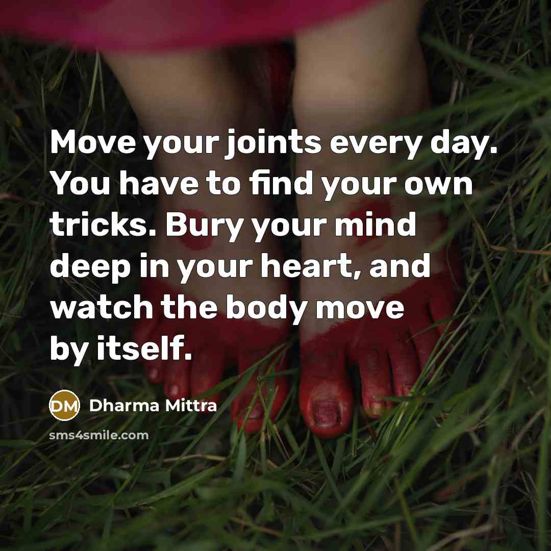 “Move your joints every day. You have to find your…” quote by Dharma Mittra
