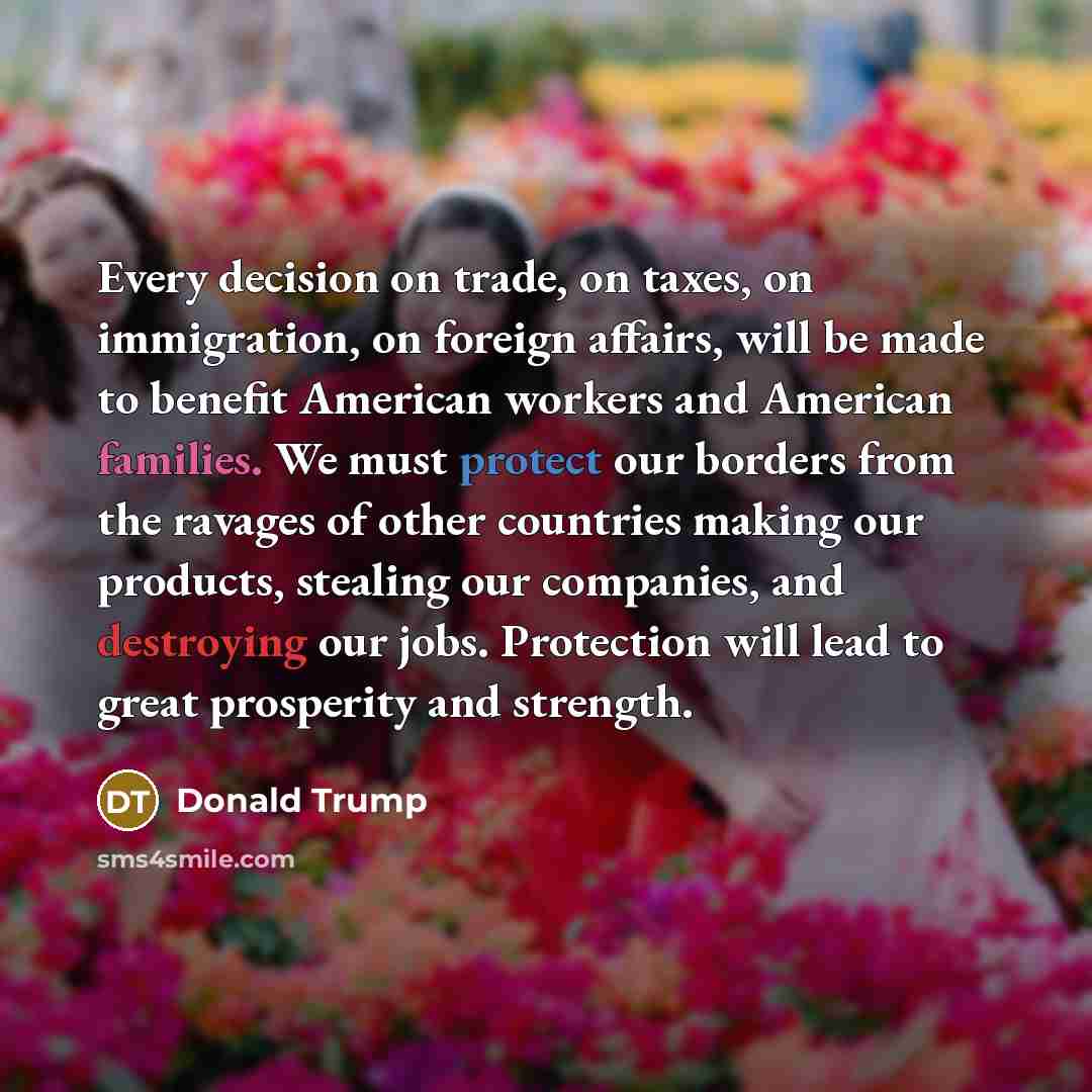 “Every decision on trade, on taxes, on immigration, on foreign…” quote by Donald Trump