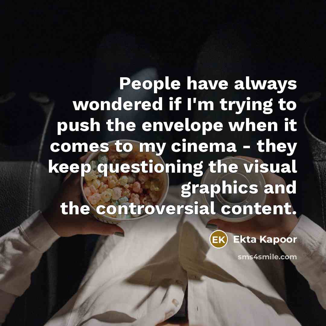 “People have always wondered if I'm trying to push the…” quote by Ekta Kapoor