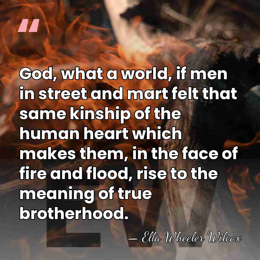 God, what a world, if men in street and mart felt that&hellip; - Ella Wheeler Wilcox