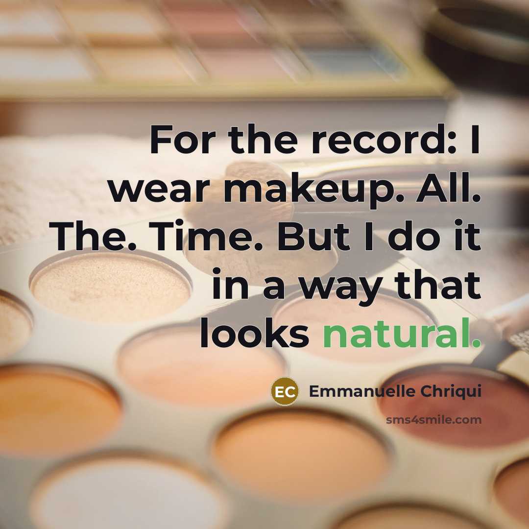 “For the record: I wear makeup. All. The. Time. But…” quote by Emmanuelle Chriqui