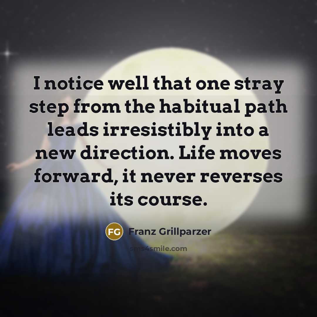 “I notice well that one stray step from the habitual…” quote by Franz Grillparzer