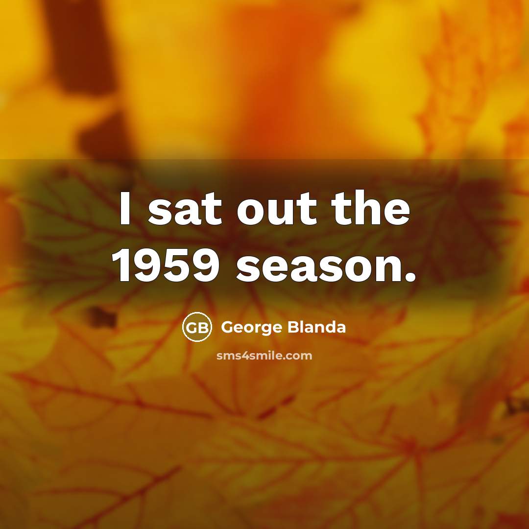 “I sat out the 1959 season.…” quote by George Blanda