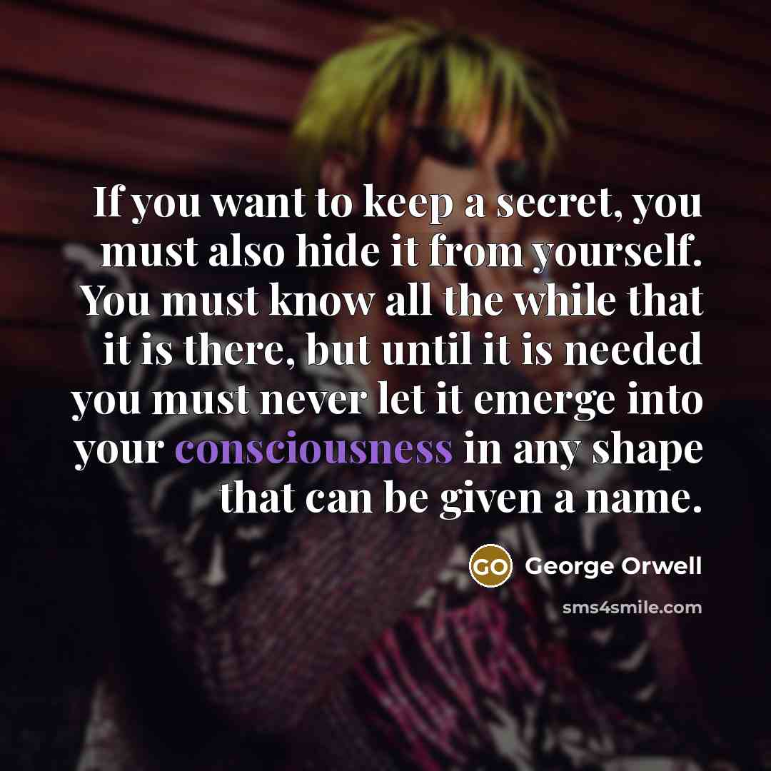 “If you want to keep a secret, you must also…” quote by George Orwell
