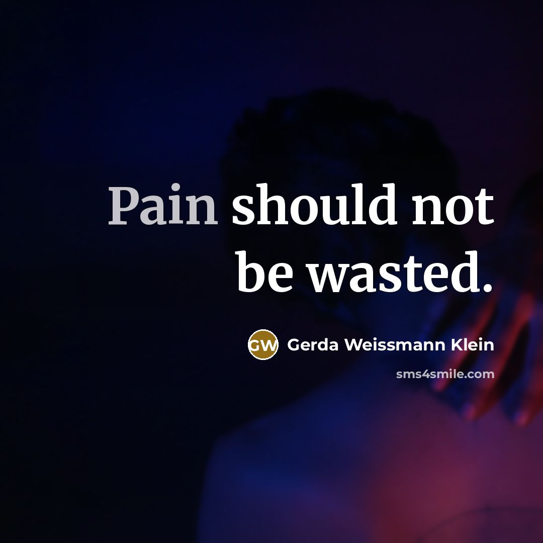 “Pain should not be wasted.…” quote by Gerda Weissmann Klein