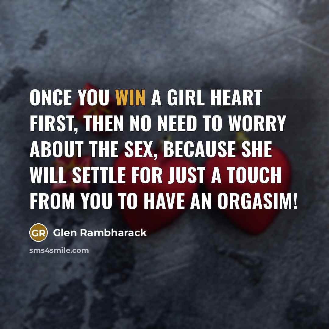 “Once you win a girl heart first, then no need…” quote by Glen Rambharack