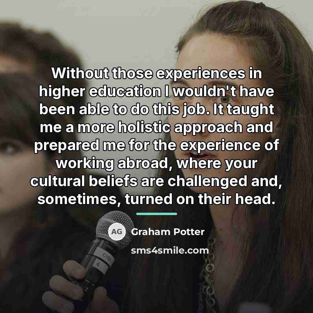 “Without those experiences in higher education I wouldn't have been…” quote by Graham Potter
