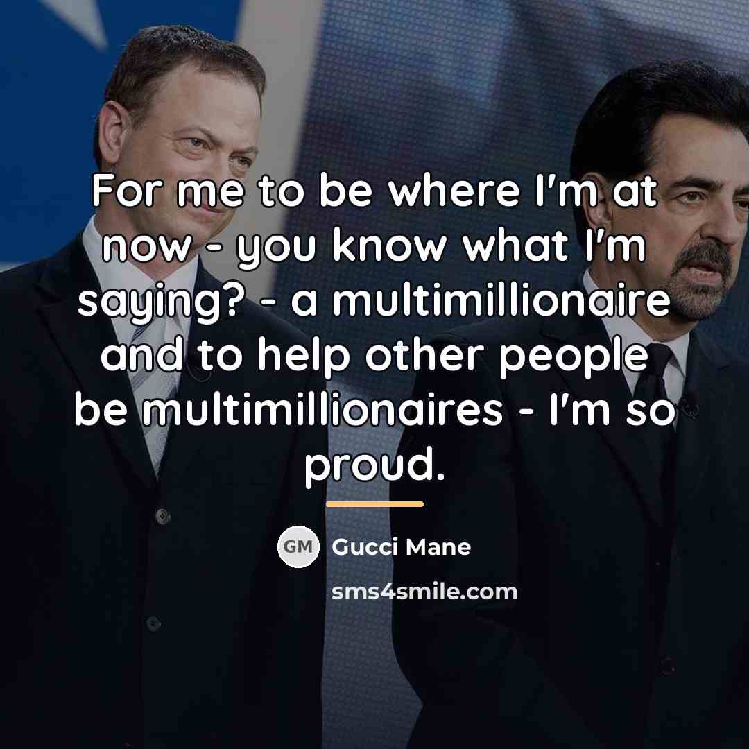 “For me to be where I'm at now - you…” quote by Gucci Mane