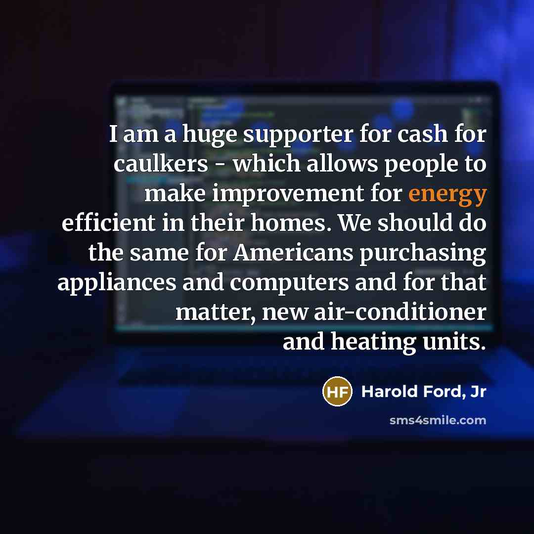 “I am a huge supporter for cash for caulkers -…” quote by Harold Ford, Jr