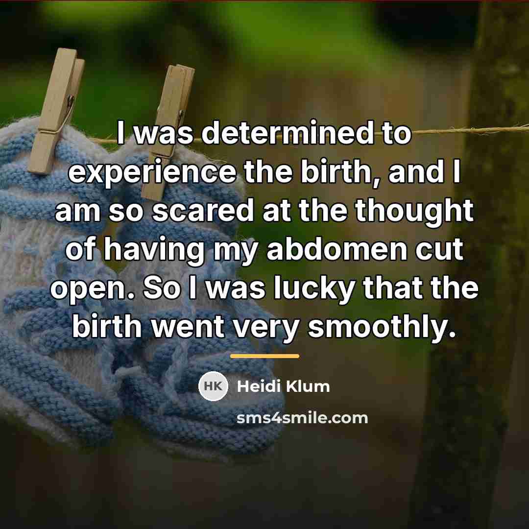 “I was determined to experience the birth, and I am…” quote by Heidi Klum